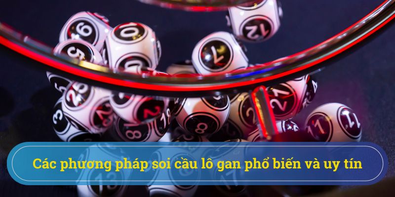 Các phương pháp hỗ trợ soi cầu lô gan hiệu quả mà bạn nên tham khảo Các phương pháp hỗ trợ soi cầu lô gan hiệu quả mà bạn nên tham khảo