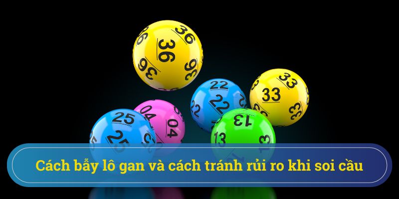 Chiến thuật bẫy lô gan để tránh rủi ro không đáng có khi chơi lô đề Chiến thuật bẫy lô gan để tránh rủi ro không đáng có khi chơi lô đề