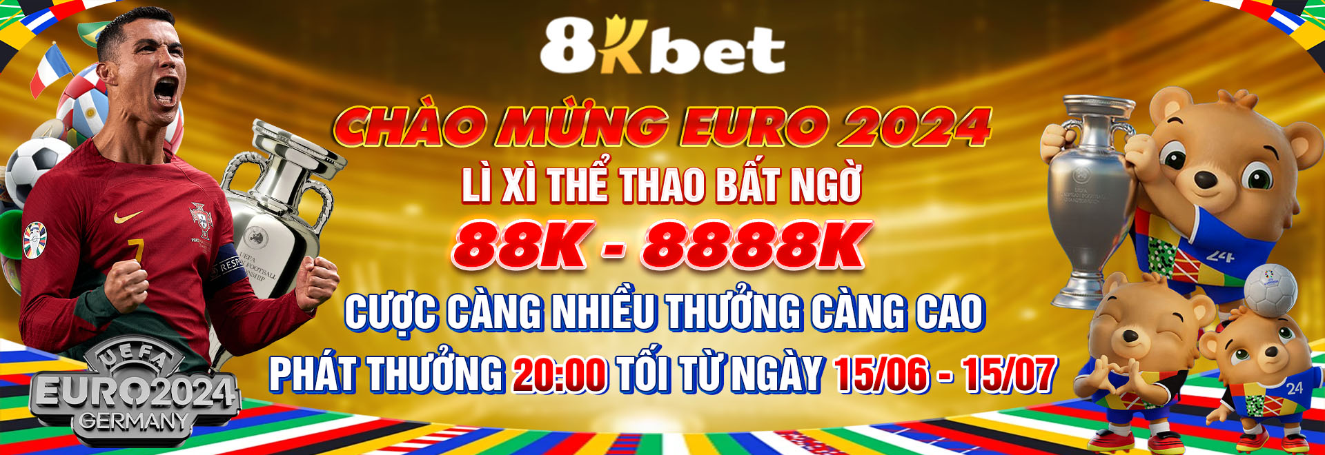 CHÀO MỪNG EURO 2024 - LÌ XÌ THỂ THAO BẤT NGỜ 88K - 8888K CƯỢC CÀNG NHIỀU THƯỞNG CÀNG CAO PHÁT THƯỞNG 20:00 TỐI TỪ NGÀY 15/06 - 15/07