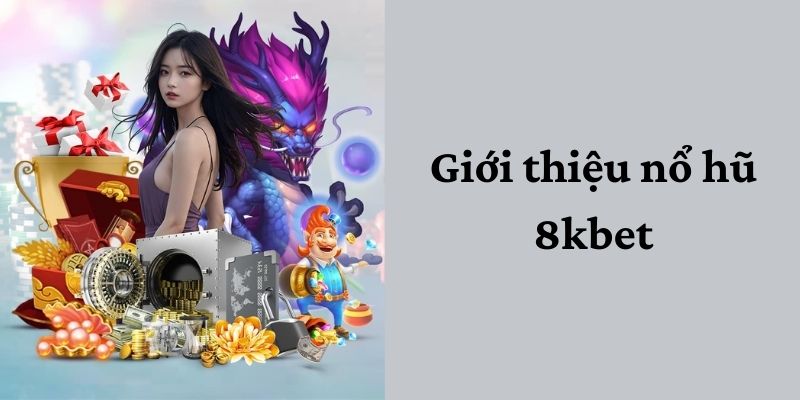 Sơ lược về slot game tại 8kbet Sơ lược về slot game tại 8kbet